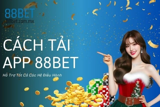 Cách Tải App 88bet: Hỗ Trợ Tất Cả Các Hệ Điều Hành
