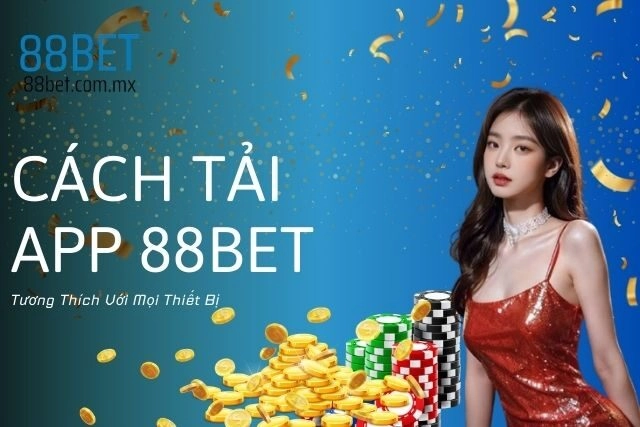 Cách Tải App 88bet: Tương Thích Với Mọi Thiết Bị