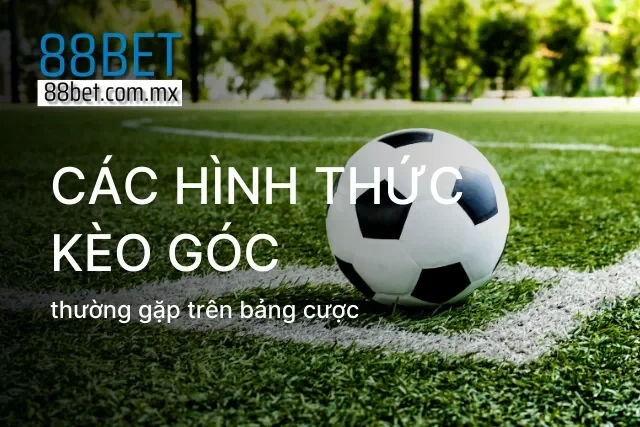 Những hình thức cược kèo phạt góc thường gặp nhất