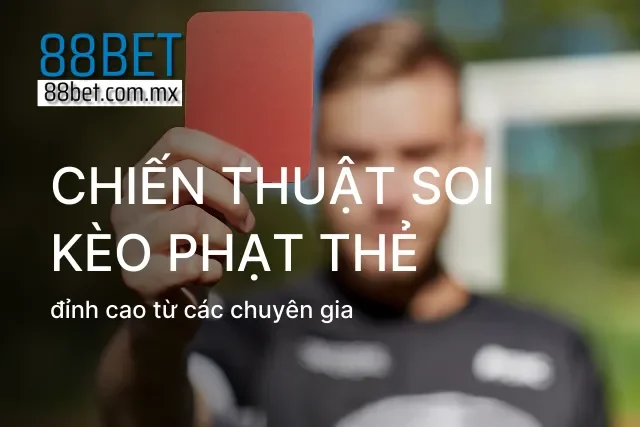 Chiến thuật soi kèo thẻ phạt từ các chuyên gia giàu kinh nghiệm