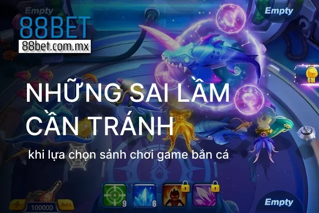 Những sai lầm cần tránh khi so sánh các game bắn cá phổ biến